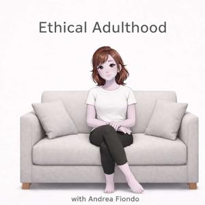 Ethical Adulthood with Andrea Fiondo