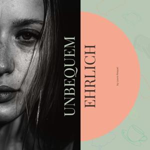 UNBEQUEM EHRLICH - das echte Leben