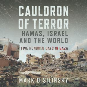 Cauldron of Terror Hamas, Israel and the World - Five Hundred Days in Gaza Podcast