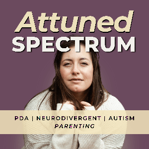Attuned Spectrum: Pathological Demand Avoidance (PDA) Autism Parenting Support | Low Demand Parenting