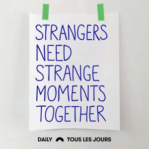 Strangers Need Strange Moments Together