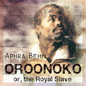 Oroonoko, or The Royal Slave by Aphra Behn (1640 - 1689)