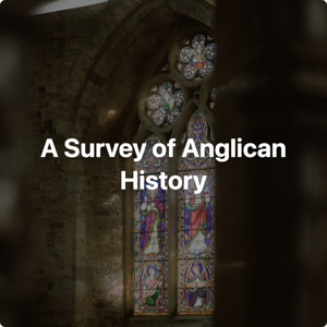 A Survey of Anglican History
