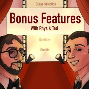 The Bonus Features Podcast with Rhys & Ted