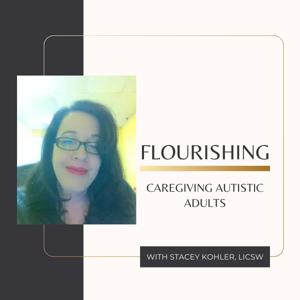 Flourishing: Caregiving Autistic Adults Podcast