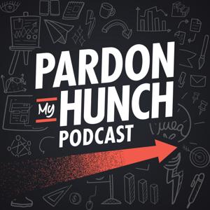 Pardon My Hunch Podcast