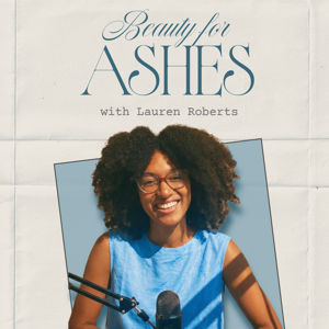 Beauty for Ashes with Lauren Roberts