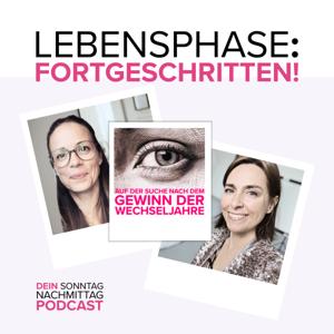 „Lebensphase: fortgeschritten!“ - Dein Sonntagnachmittag Podcast auf der Suche nach dem Gewinn der Wechseljahre.