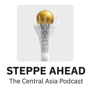 Steppe Ahead - The Central Asia Podcast