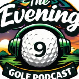 Evening Nine Golf Podcast