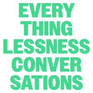 EVERYTHINGLESSNESS CONVERSATIONS