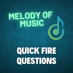 Melody of Music Quick Fire Questions