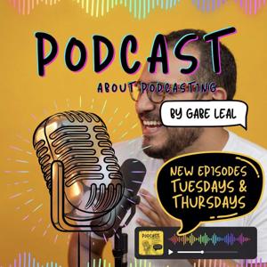Podcast about Podcasting with Gabe Leal
