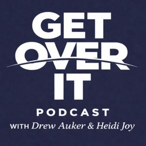 Get Over It Podcast with Drew Auker and Heidi Joy