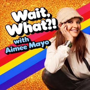 Wait What!? with Aimee Mayo