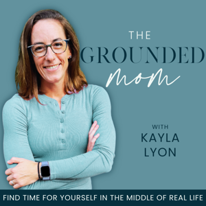 The Grounded Mom | Work Life Balance, Boundaries, Self Care, SAHM, Guilt