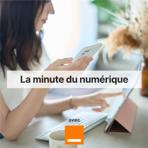 La minute du numérique avec Orange