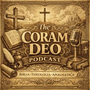 The Coram Deo Podcast