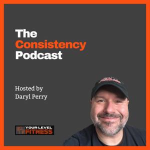 The Consistency Podcast, How to Show Up Even When You Don’t Feel Like It