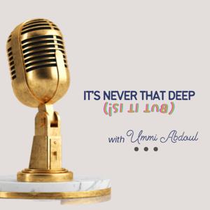 It’s Never That Deep (But it is!)