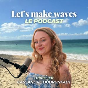 Let's make waves - Le podcast