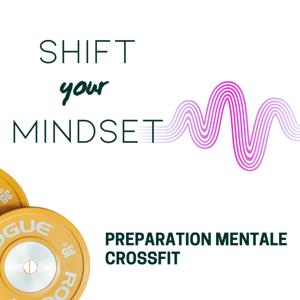 SHIFT YOUR MINDSET - Préparation mentale pour coachs et athlètes CrossFit