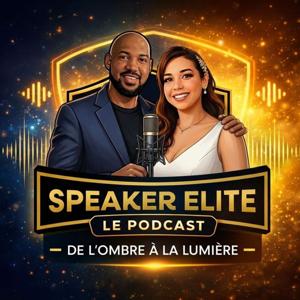 Speaker Elite - Le Podcast : De l'ombre à la lumière