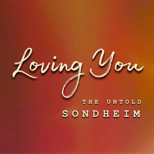 Loving You: The Untold Sondheim