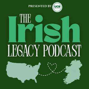 The Irish Legacy Podcast presented by UCB Ireland: Honoring the Past. Investing in Ireland’s Future.