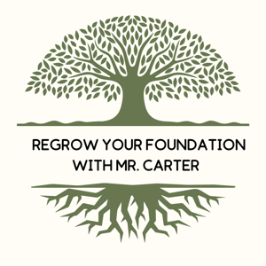 Regrow Your Foundation With Mr. Carter