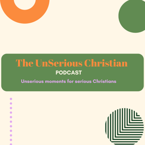 The UnSerious Christian Podcast