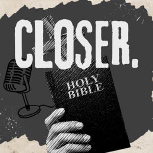 Closer Podcast