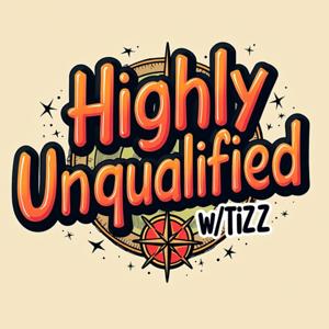 Highly Unqualified w/ Tizz