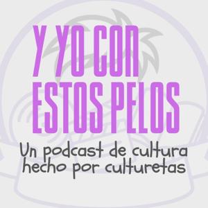 Y yo con estos pelos