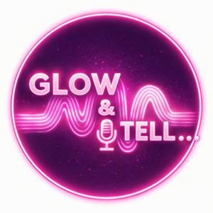 Glow and Tell Podcast