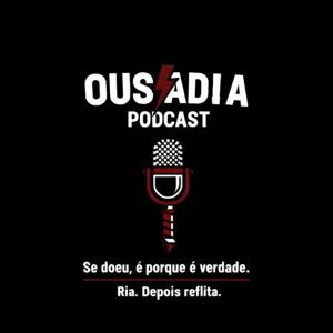 Ousadia Podcast