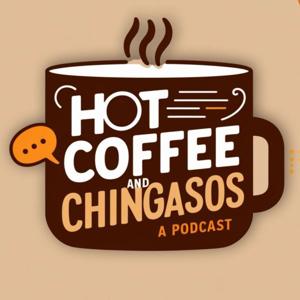 Hot Coffee and Chingasos: A Podcast