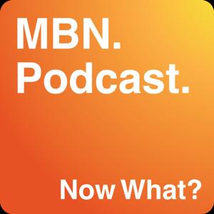 Now What? The MBN Podcast.