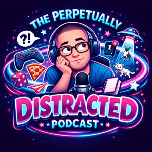 The Perpetually Distracted Podcast