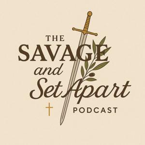 The Savage & Set Apart Podcast