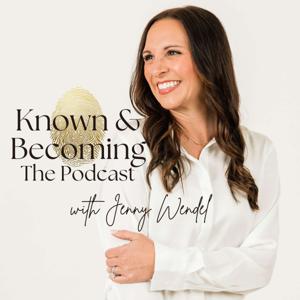 Known & Becoming with Jenny Wendel