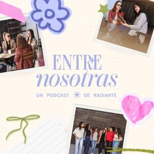 Entre Nosotras PODCAST Radiante