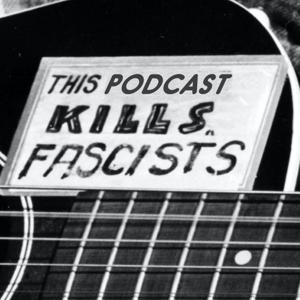 This Podcast Kills Fascists