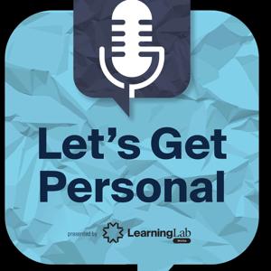 Let's Get Personal : the Learning Lab Podcast