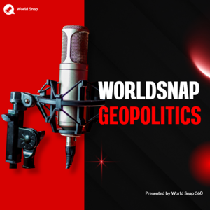 WorldSnap – Geopolitics , Global Power Plays and International