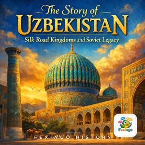 The Story of Uzbekistan: Silk Road Kingdoms and Soviet Legacy — Fexingo History