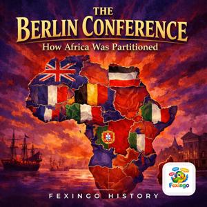 The Berlin Conference: How Africa Was Partitioned — Fexingo History
