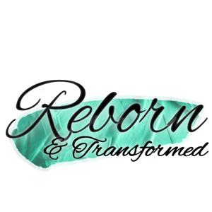 Reborn & Transformed