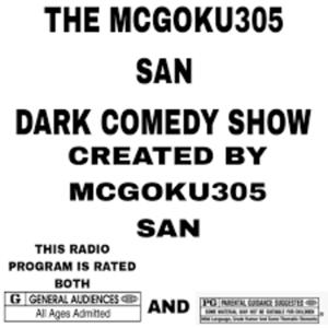 THE MCGOKU305 SAN DARK COMEDY SHOW