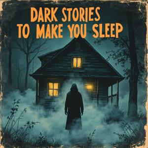 Dark Stories To Make You Sleep Podcast